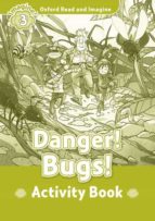 Oxford Read And Imagine: Level 3: Danger Bugs Activity Book