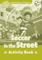 Oxford Read And Imagine: Level 3: Soccer In The Street Activity Book
