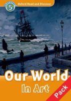 Oxford Read & Discover 5 Our World In Art Audio Pack