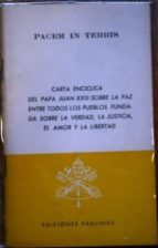 Pacem In Terris. Carta Encíclica Del Papa Juan Xxiii Sobre La Paz Entre Todos Los Pueblos Fundada Sobre La Verdad, La Justicia, El Amor Y La Libertad