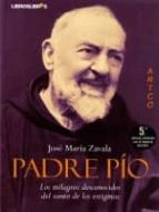 Padre Pio: Los Milagros Desconocidos Del Santo De Los Estigmas