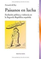 Paisanos En Lucha: Exclusion Politica Y Violencia En La Segunda R Epublica Española