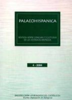 Palaeohispanica Nº 4 : Revista Sobre Lenguas Y Culturas De La Hispania Antigua