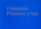 Palencia. Palabra Y Luz PDF