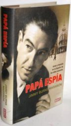 Papá Espía. Amor Y Traición En La España De Los Años Cuarenta