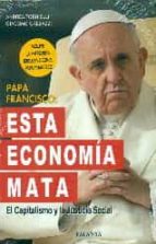 Papa Francisco: Esta Economia Mata: El Capitalismo Y La Justicia Social