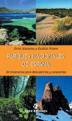 Parques Nacionales De España: 26 Itinerarios Para Descubrirlos Y Conocerlos