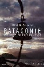 Patagonie: Histories Du Bout Du Monde