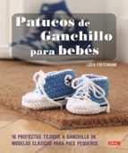 Patucos De Ganchillo Para Bebes: 16 Proyectos Tejidos A Ganchillo De Modelos Clasicos Para Pies Pequeños PDF