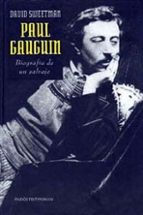 Paul Gauguin: Biografia De Un Salvaje