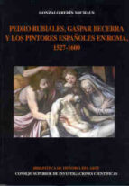 Pedro Rubiales, Gaspar Becerra Y Los Pintores Españoles En Roma 1527-1600