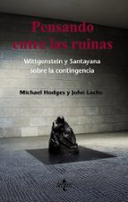 Pensando En Las Ruinas: Wittgenstein Y Santayana Sobre La Conting Encia