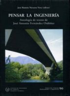 Pensar La Ingenieria: Antologia De Textos De Jose Antonio Fernand Ez Ordoñez