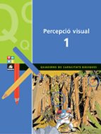 Percepcio Visual 1. Quaderns De Capacitats Basiques