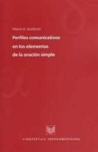 Perfiles Comunicativos En Los Elementos De La Oracion Simple. Est Udios De Gramatica Perceptivo-intencional PDF