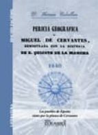 Pericia Geografica De Miguel De Cervantes: Demostrada Con La Hist Oria De D. Quijote De La Mancha