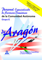 Personal Especializado De Servicios Domesticos De La Comunidad Au Tonoma De Aragon: Grupo E: Test De Las Materias Especificas Y Casos Practicos