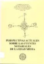 Perspectivas Actuales Sobre Las Fuentes Notariales De La Edad Med Ia PDF