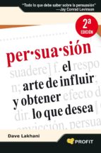 Persuasion: El Arte De Influir Y Obtener Lo Que Desea