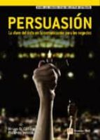 Persuasion: La Clave Del Exito En La Comunicacion Para Los Negoci Os PDF
