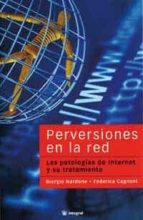 Perversiones En La Red: Las Patologias De Internet Y Su Tratamien To