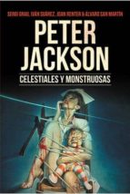 Peter Jackson. Celestiales Y Monstruosas