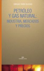 Petroleo Y Gas Natural: Industria, Mercados Y Precios