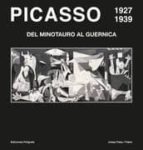 Picasso 1927-1939: Del Minotauro Al Guernica
