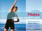Pilates Para Una Espalda Sana: Ejercicios Basados En El Metodo Pi Lates Para Fortalecer El Cuello, Los Hombros Y La Espalda