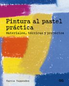 Pintura Al Pastel Practica. Materiales, Tecnicas Y Proyectos