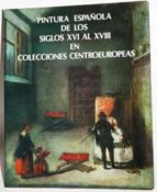 Pintura Española De Los Siglos Xvi Al Xviii En Colecciones Centroeuropeas
