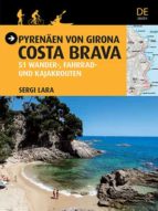 Pirineo De Girona Costa Brava: 51 Rutas A Pie En Bicicle Y En Kayak