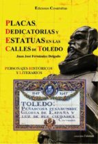 Placas, Dedicatorias Y Estatuas En Las Calles De Toledo: Personaj Es Historicos Y Literarios