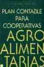 Plan Contable Para Cooperativas Agroalimentarias (basado En El P. G.c., En Sus Peculiaridades Societarias Y Sectoriales Y En Los Fundamentos Economico-financieros De Las Normas Generales De Cooperativa
