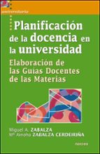 Planificacion De La Docencia En La Universidad: Elaboracion De La Guias Docentes De Las Materias