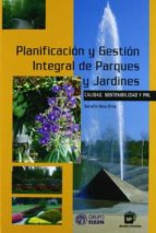 Planificacion Y Gestion Integral De Parques Y Jardines: Calidad, Sostenibilidad Y Prl