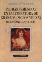 Plumas Femeninas En La Literatura De Granada : Di Ccionario-antologia