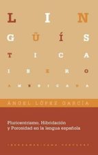 Pluricentrismo, Hibridacion Y Porosidad En La Lengua Española