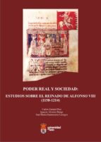 Poder Real Y Sociedad: Estudios Sobre El Reinado De Alfonso Viii