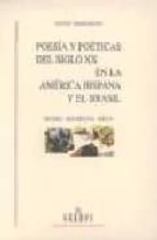 Poesia Y Poeticas Del Siglo Xx En La America Hispana Y El Brasil Historia, Movimientos, Poetas