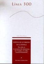 Poetica De Lo Urbano En La Novela: Dos Calas En La Narrativa Del Ochocientos B.p. Galdos Y N. Oller