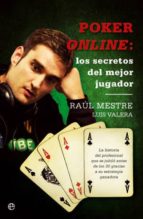 Poker Online: Los Secretos Del Mejor Jugador: La Historia De Un P Rofesional Que Se Jubilo A Los 30 Gracias A Su Estrategia Ganadora PDF
