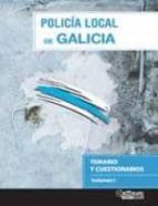 Policia Local De Galicia. Temario Y Cuestionarios. Volumen I