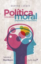 Politica Moral: Como Piensan Progresistas Y Conservadores