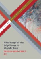 Políticas Y Estrategias De La Crítica: Ideología, Historia Y Acto Res De Los Estudios Literarios