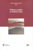 Politicos Y Politica En America Latina