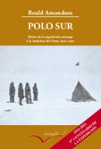 Polo Sur: Relato De La Expedicion Noruega A La Antartica Del Fram 1910-1912