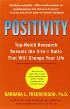 Positivity: Top-notch Research Reveals The 3-to-1 Ratio That Will Change Your Life