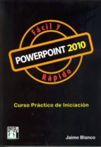 Powerpoint 2010 Facil Y Rapido: Curso Practico De Iniciacion