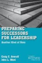 Preparing Successors For Leadership: Another Kind Of Hero